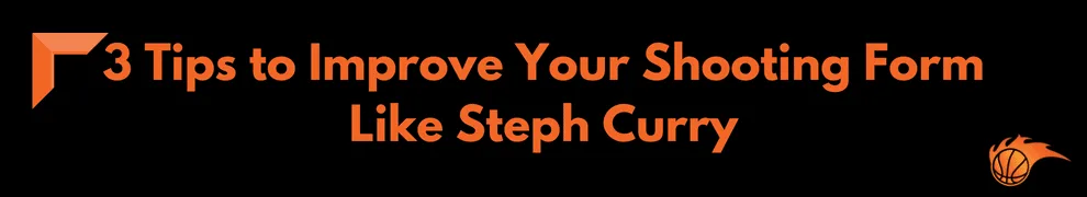 3 Tips to Improve Your Shooting Form Like Steph Curry