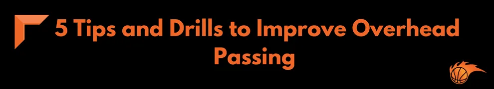 5 Tips and Drills to Improve Overhead Passing