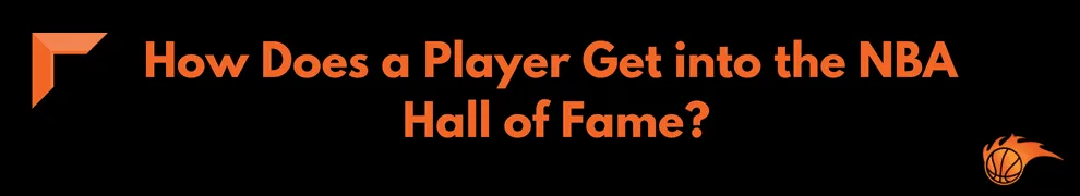 How Does a Player Get into the NBA Hall of Fame