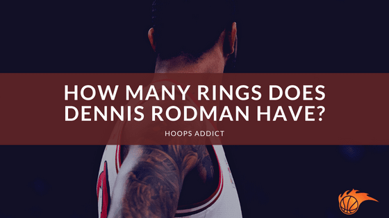 How Many Rings Does Dennis Rodman Have?