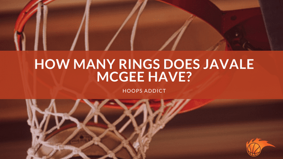 How Many Rings Does JaVale McGee Have?