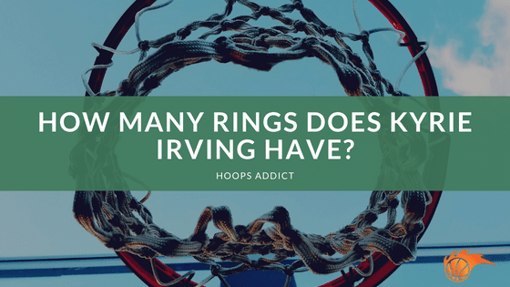 How Many Rings Does Kyrie Irving Have?