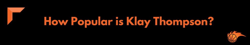 How Popular is Klay Thompson