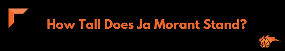 How Tall Does Ja Morant Stand