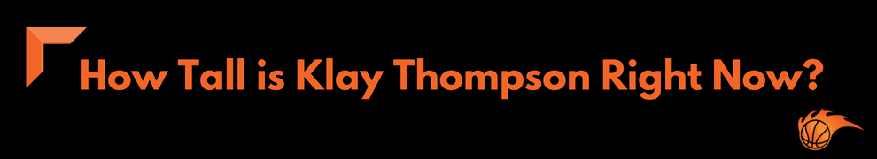 How Tall is Klay Thompson Right Now