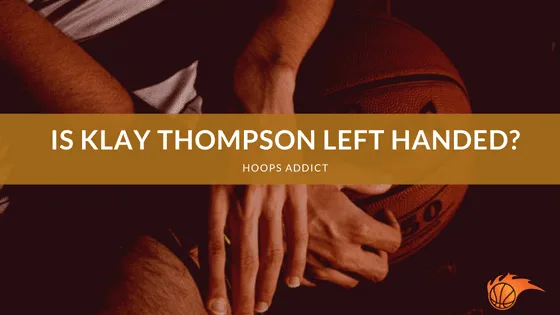 Is Klay Thompson Left Handed?