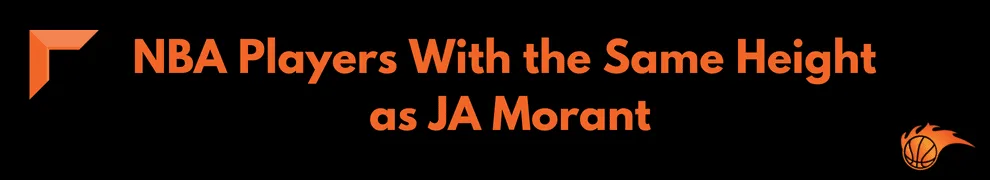NBA Players With the Same Height as JA Morant