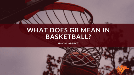 What Does GB Mean in Basketball?