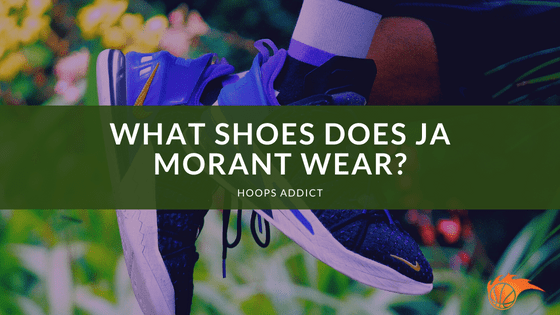 What Shoes Does Ja Morant Wear?