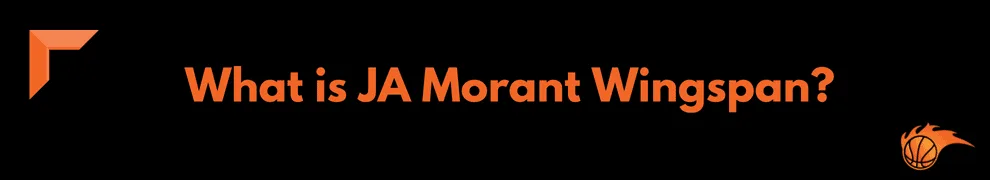 What is JA Morant Wingspan