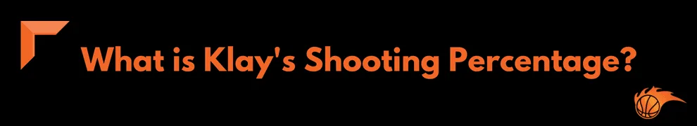 What is Klay's Shooting Percentage