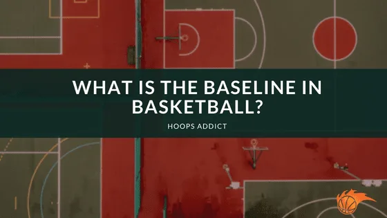 What is the Baseline in Basketball?