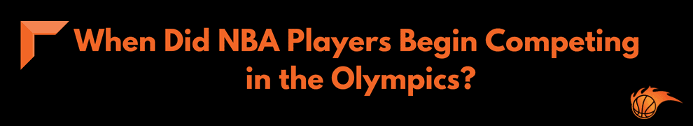 When Did NBA Players Begin Competing in the Olympics