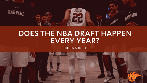 Does the NBA Draft Happen Every Year?