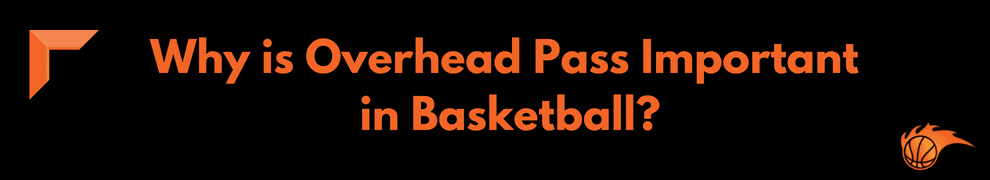 Why is Overhead Pass Important in Basketball