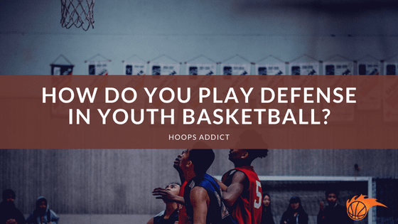 How Do You Play Defense in Youth Basketball?