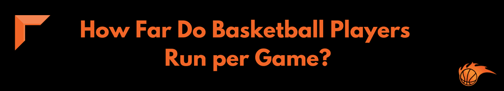 How Far Do Basketball Players Run per Game