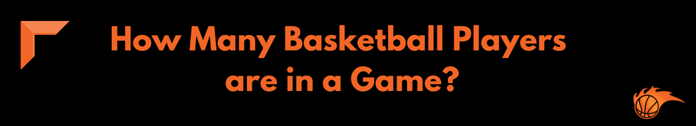 How Many Basketball Players are in a Game