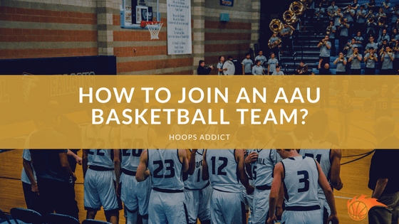 How to Join an AAU Basketball Team?