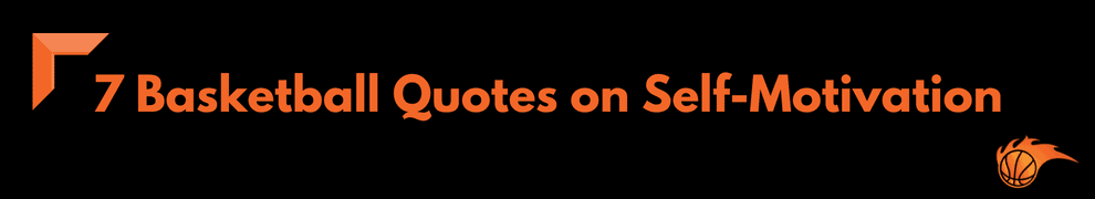 7 Basketball Quotes on Self-Motivation