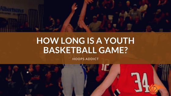 How Long is a Youth Basketball Game?