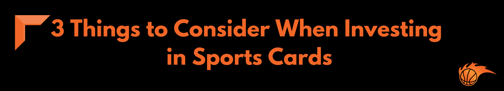3 Things to Consider When Investing in Sports Cards