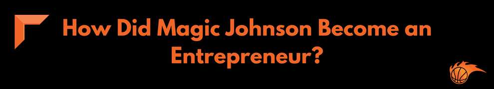 How Did Magic Johnson Become an Entrepreneur