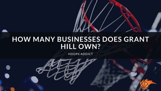 How Many Businesses Does Grant Hill Own?