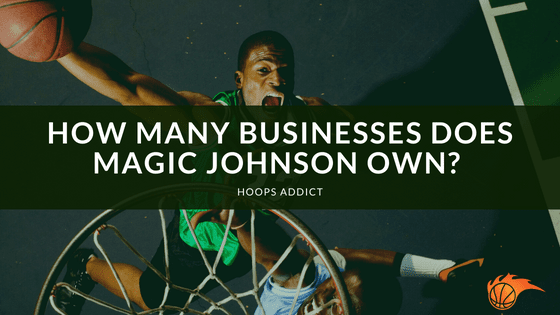 How Many Businesses Does Magic Johnson Own?