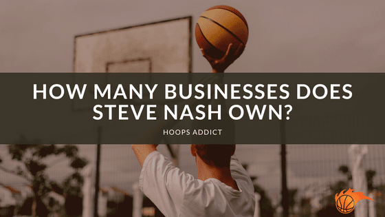 How Many Businesses Does Steve Nash Own?