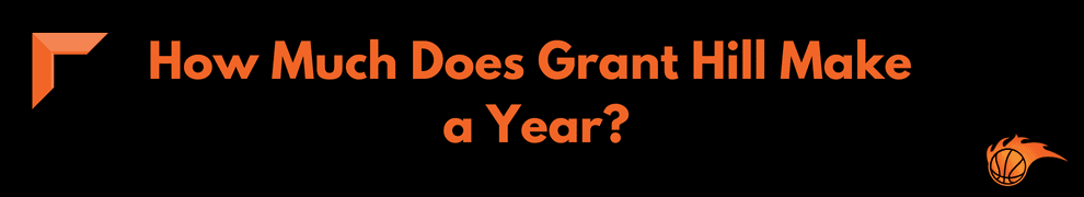 How Much Does Grant Hill Make a Year