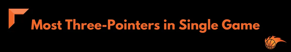 Most Three-Pointers in Single Game