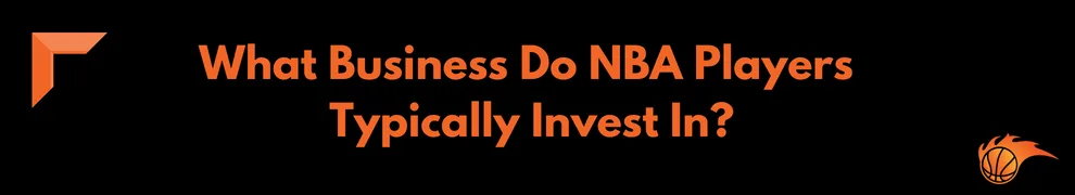 What Business Do NBA Players Typically Invest In