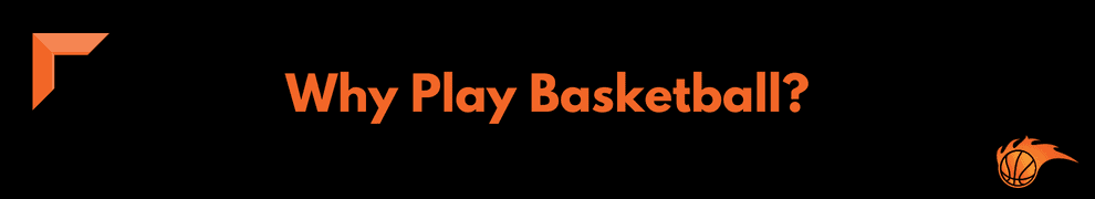 Why Play Basketball