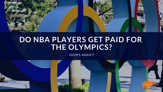 Do NBA Players Get Paid for the Olympics?