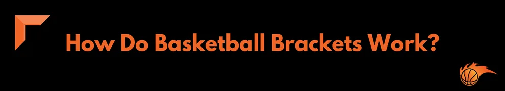 How Do Basketball Brackets Work