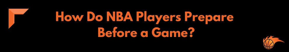 How Do NBA Players Prepare Before a Game