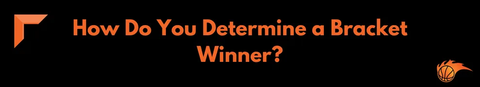 How Do You Determine a Bracket Winner