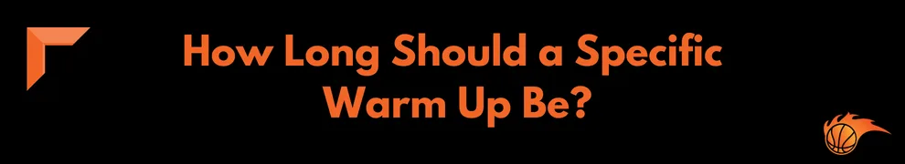 How Long Should a Specific Warm Up Be