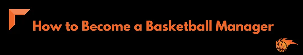 How to Become a Basketball Manager