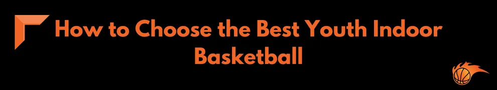 How to Choose the Best Youth Indoor Basketball