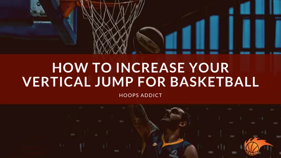 How to Increase Your Vertical Jump for Basketball