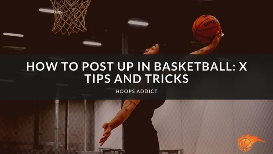 How to Post Up in Basketball: 5 Tips