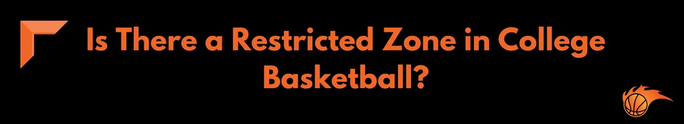 Is There a Restricted Zone in College Basketball