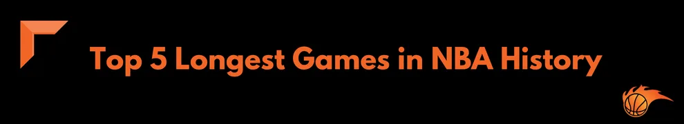 Top 5 Longest Games in NBA History