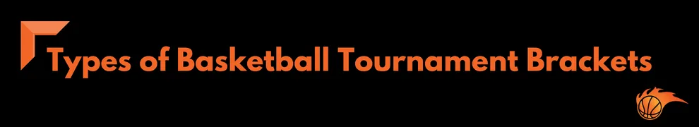 Types of Basketball Tournament Brackets