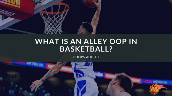 What is an Alley Oop in Basketball?