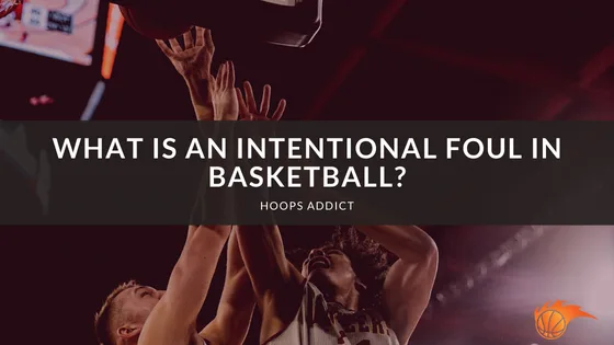 What is an Intentional Foul in Basketball?