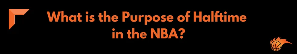 What is the Purpose of Halftime in the NBA