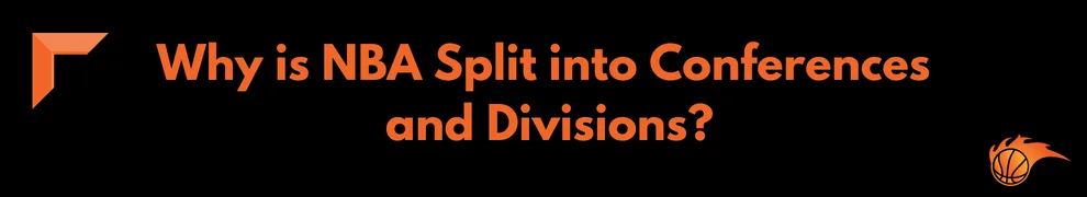 Why is NBA Split into Conferences and Divisions